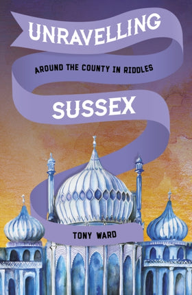 Unravelling Sussex: Around the County in Riddles