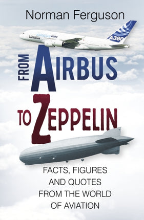 From Airbus to Zeppelin: Facts, Figures and Quotes From the World of Aviation