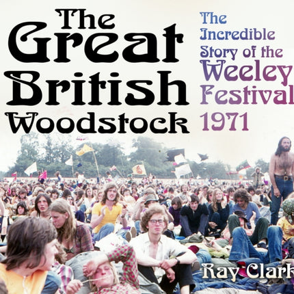 The Great British Woodstock: The Incredible Story of the Weeley Festival 1971