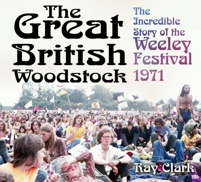 The Great British Woodstock: The Incredible Story of the Weeley Festival 1971