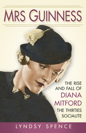 Mrs Guinness: The Rise and Fall of Diana Mitford, the Thirties Socialite