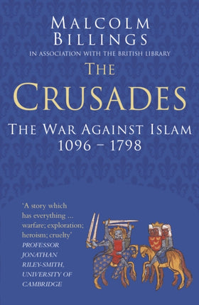 The Crusades: Classic Histories Series: The War Against Islam 1096-1798