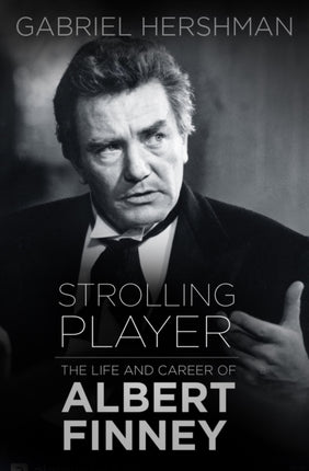 Strolling Player: The Life and Career of Albert Finney