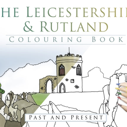 The Leicestershire and Rutland Colouring Book: Past and Present