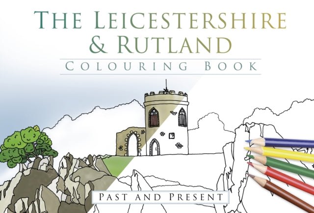 The Leicestershire and Rutland Colouring Book: Past and Present