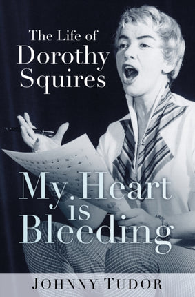 My Heart is Bleeding: The Life of Dorothy Squires