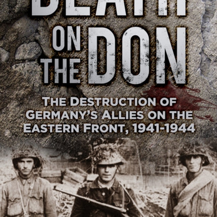 Death on the Don: The Destruction of Germany's Allies on the Eastern Front, 1941-44