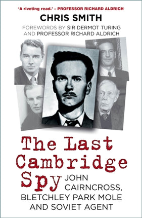 The Last Cambridge Spy: John Cairncross, Bletchley Codebreaker and Soviet Double Agent