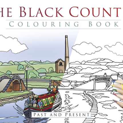 The Black Country Colouring Book: Past and Present