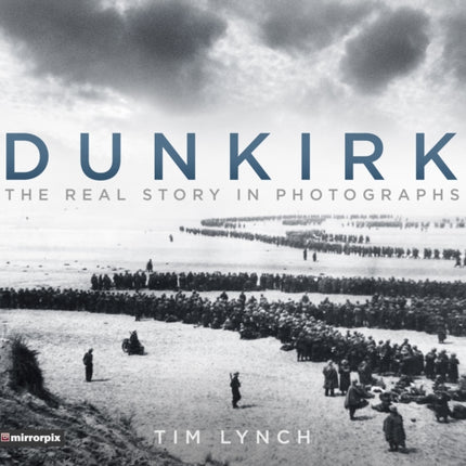 Dunkirk: The Real Story in Photographs