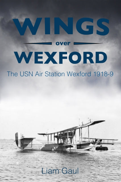 Wings Over Wexford: The USN Air Station Wexford 1918-19