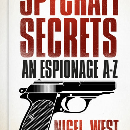 Spycraft Secrets: An Espionage A-Z