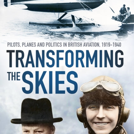 Transforming the Skies: Pilots, Planes and Politics in British Aviation 1919-1940