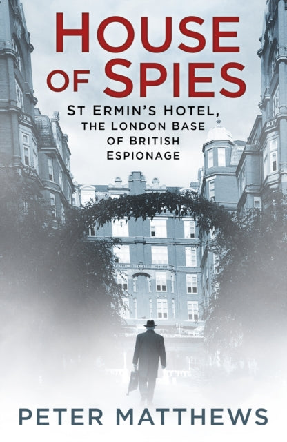 House of Spies: St Ermin's Hotel, the London Base of British Espionage