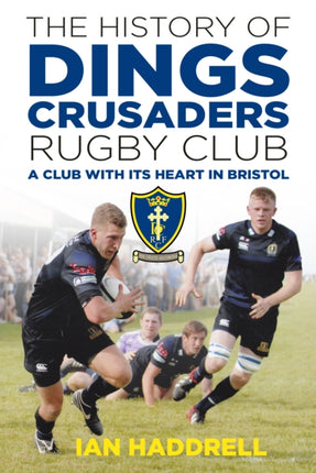 The History of Dings Crusaders Rugby Club: A Club with its Heart in Bristol