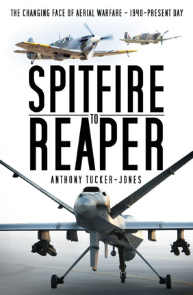 Spitfire to Reaper: The Changing Face of Aerial Warfare - 1940-Present Day