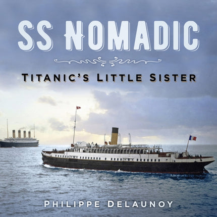 SS Nomadic: Titanic's Little Sister