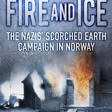 Fire and Ice: The Nazis' Scorched Earth Campaign in Norway