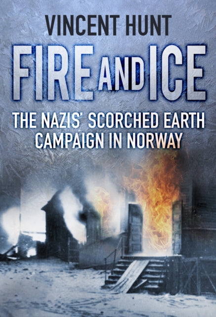 Fire and Ice: The Nazis' Scorched Earth Campaign in Norway