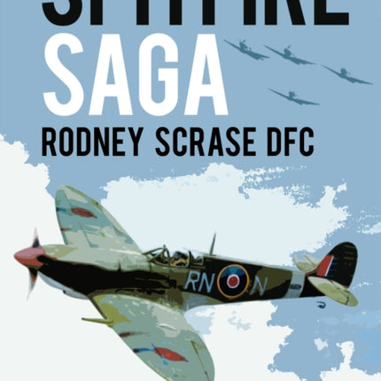 Spitfire Saga: Rodney Scrase DFC