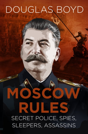 Moscow Rules: Secret Police, Spies, Sleepers, Assassins