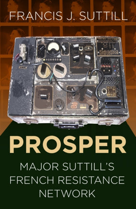 PROSPER: Major Suttill's French Resistance Network