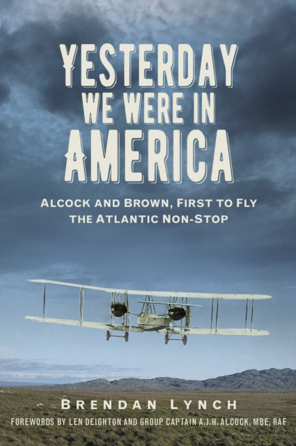 Yesterday We Were in America: Alcock and Brown, First to Fly the Atlantic Non-Stop