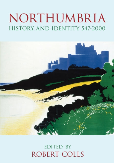 Northumbria: History and Identity 547-2000