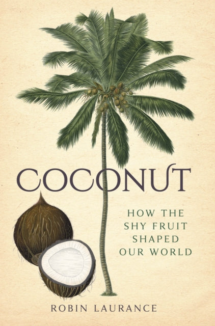 Coconut: How the Shy Fruit Shaped our World