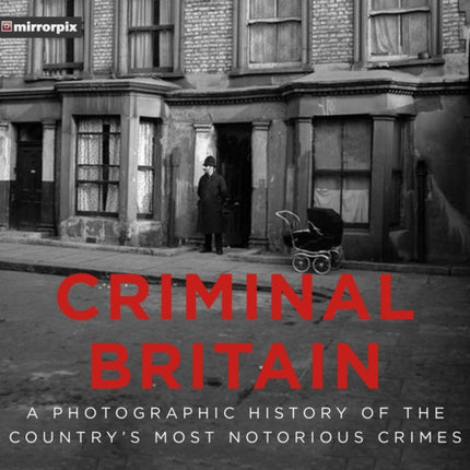 Criminal Britain: A Photographic History of the Country's Most Notorious Crimes