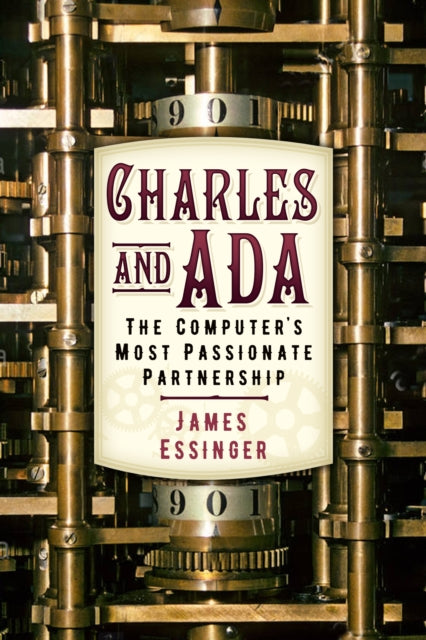 Charles and Ada: The Computer's Most Passionate Partnership