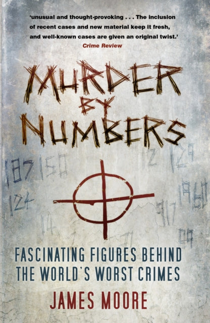 Murder by Numbers: Fascinating Figures Behind the World’s Worst Crimes