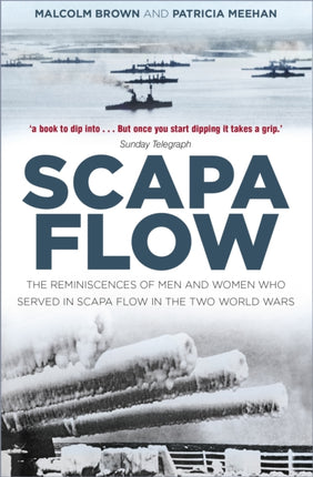 Scapa Flow: The Reminiscences of Men and Women Who Served in Scapa Flow in the Two World Wars