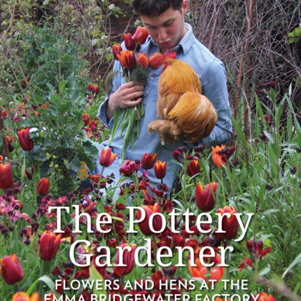 The Pottery Gardener: Flowers and Hens at the Emma Bridgewater Factory