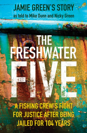 The Freshwater Five: A Fishing Crew's Fight for Justice after being Jailed for 104 Years