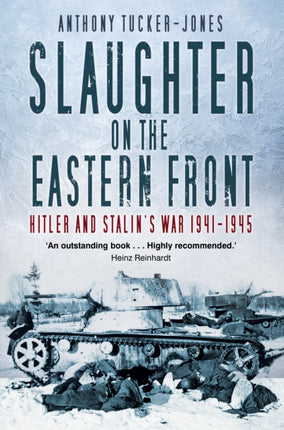 Slaughter on the Eastern Front: Hitler and Stalin’s War 1941-1945