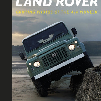 Land Rover: Gripping Photos of the 4x4 Pioneer