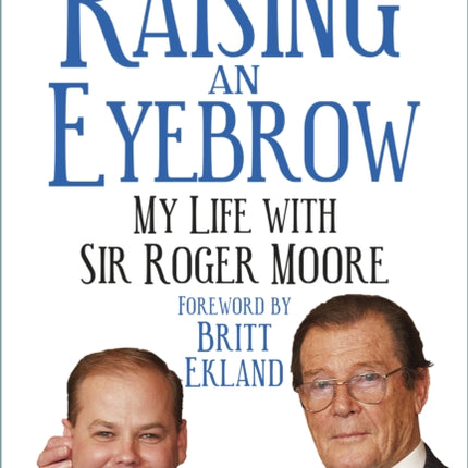 Raising an Eyebrow: My Life with Sir Roger Moore