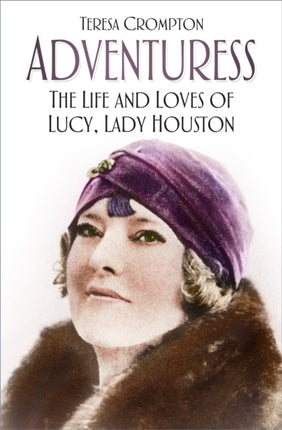 Adventuress: The Life and Loves of Lucy, Lady Houston