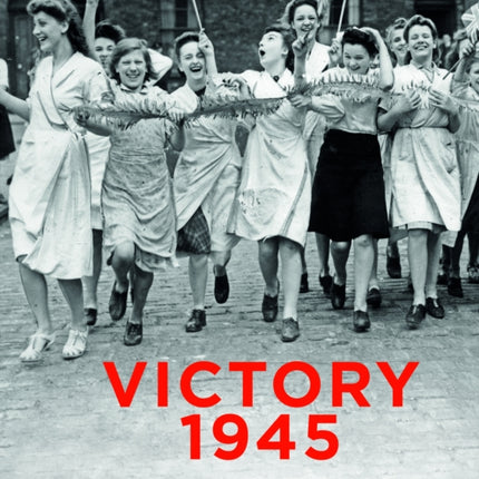 Victory 1945 in Photographs