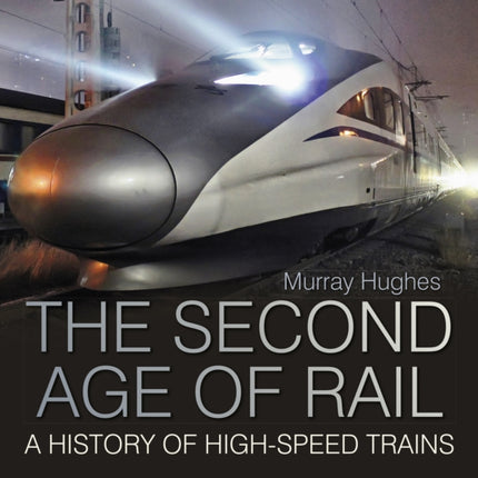 The Second Age of Rail: A History of High-Speed Trains