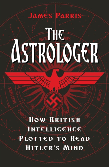 The Astrologer: How British Intelligence Plotted to Read Hitler's Mind