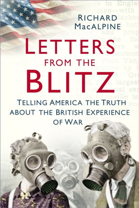 Letters from the Blitz: Telling America the Truth about the British Experience of War