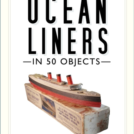 A History of Ocean Liners in 50 Objects