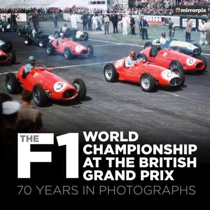 The F1 World Championship at the British Grand Prix: 70 Years in Photographs