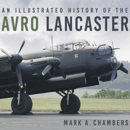 An Illustrated History of the Avro Lancaster