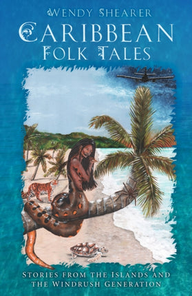 Caribbean Folk Tales: Stories from the Islands and from the Windrush Generation