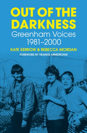 Out of the Darkness: Greenham Voices 1981-2000