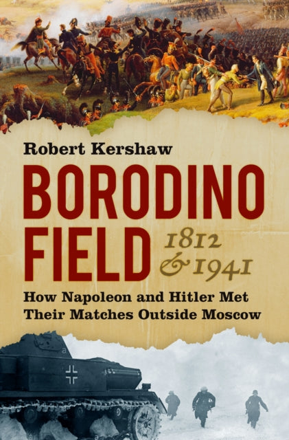 Borodino Field 1812 and 1941: How Napoleon and Hitler Met Their Matches Outside Moscow