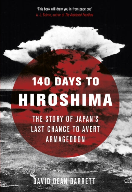 140 Days to Hiroshima: The Story of Japan’s Last Chance to Avert Armageddon